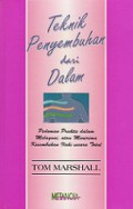 Teknik Penyembuhan dari Dalam: Pedoman Praktis dalam Melayani, atau Menerima Kesembuhan Ilahi Secara Total [Judul asli: Healing from the Inside Out]