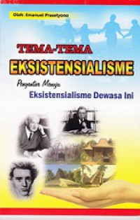 Tema-tema Eksistensialisme: Pengantar Menuju Eksistensialisme Dewasa Ini