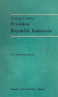 Tentang dan Sekitar Presiden Republik Indonesia (ditinjau dari UUD 1945)