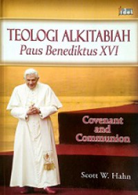 Teologi Alkitabiah Paus Benediktus XVI [Judul Asli: Covenant and Communion - The Biblical Theology of Pope Benedict XVI]