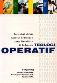 Teologi Operatif: Berteologi dalam Konteks Kehidupan yang Pluralistik di Indonesia