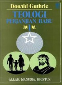 Teologi Perjanjian Baru 1: Allah, Manusia, Kristus [Judul asli: New Testament Theology]