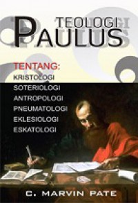 Teologi Paulus: Tentang Kristologi-Soteriologi-Antropologi-Pneumatologi-Eklesiologi-Eskatologi [Judul asli: The End of the Age Has Come]