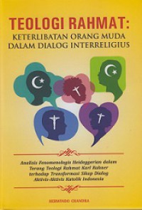 Teologi Rahmat: Keterlibatan Orang Muda dalam Dialog Interreligius (Analisis Fenomenologis Heideggerian dalam Terang Teologi Rahmat Karl Rahner terhadap Transformasi Sikap Dialog Aktivis-Aktivis Katolik Indonesia)