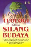 Teologi dalam Silang Budaya: Menguak Makna Teologi serta Peranannya Bagi Upaya Berolah Teologi di Tengah-Tengah Pluralisme Masyarakat Indonesia