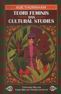 Teori Feminis dan Cultural Studies: Tentang Relasi yang Belum Terselesaikan [Judul Asli: Feminist Theory and Cultural Studies]