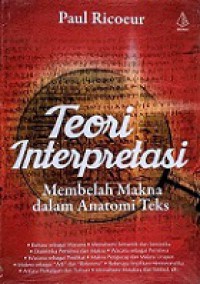 Teori Interpretasi: Membelah Makna dalam Anatomi Teks [Judul asli: Theory of Interpretation: Discource and the Surplus of Meaning]