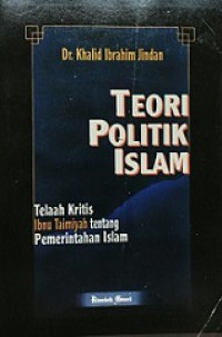 Teori Politik Islam: Telaah Kritis Ibnu Taimiyah tentang Pemerintahan Islam [Judul asli: The Islamic Theory of Government According to Ibn Taymiyah]