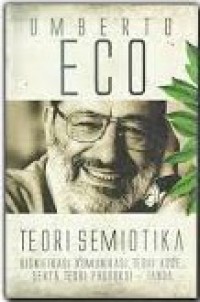 Teori Semiotika: Signifikasi Komunikasi, Teori Kode, Serta Teori Produksi-Tanda [Judul asli: A Theory of Semiotics]