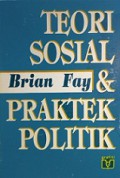 Teori Sosial dan Praktek Politik [Judul asli: Social Theory and Political Practice]