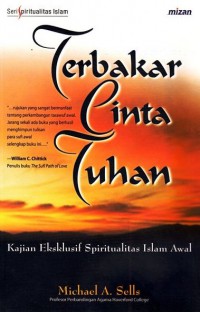 Terbakar Cinta Tuhan: Kajian Ekslusif Spiritualitas Islam Awal [Judul Asli: Early Islamic Mysticism]