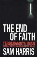 Terbenamnya Iman: Agama, Teror, dan Masa Depan Nalar [Judul asli: The End of Faith: Religion, Teror and the Future of Reason]