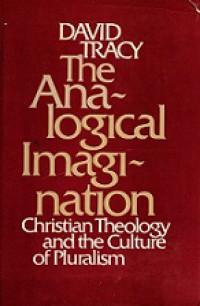 The Analogical Imagination: Christian Theology and the Culture of Pluralism