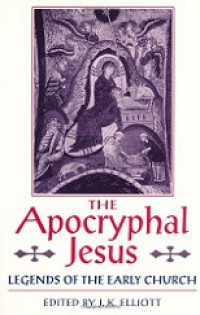 The Apocryphal Jesus: Legends of the Early Church