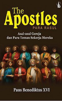 The Apostles - Para Rasul: Asal-Usul Gereja dan Para Teman Sekerja Mereka [Judul asli: The Apostles: The Origins of the Church and Their Co-Workers]