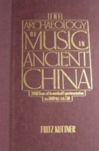 The Archaeology of Music in Ancient China: 2000 Years of Acoustical Experimentation