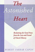 The Astonished Heart: Reclaiming the Good News from the Lost-and-Found of Church History