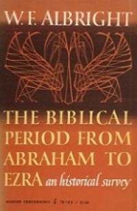 The Biblical Period from Abraham to Ezra: An Historical Survey