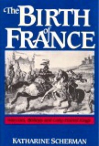 The Birth of France: Warriors, Bishops, and Long-Haired Kings