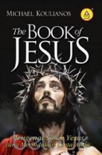 The Book of Jesus: Mengenal Sosok Yesus yang Merindukan Cinta Anda