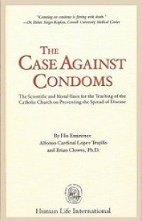 The Case Against Condoms: The Scientific and Moral Basis for the Teaching of the Catholic Church on Preveting the Spread of Disease