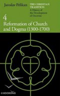 The Christian Tradition 4: Reformation of Church and Dogma (1300-1700)