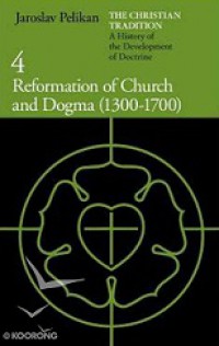 The Christian Tradition 4: Reformation of Church and Dogma (1300-1700)