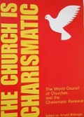 The Church is Charismatic: The World Council of Churches and the Charismatic Renewal