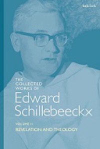 The Collected Works of Edward Schillebeeckx (Vol. II): Revelation and Theology