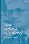 The Collected Works of Edward Schillebeeckx (Vol. IV): World and Church