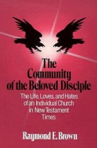 The Community of the Beloved Disciple: The Life, Loves, and Hates of an Individual Church in New Testament Times