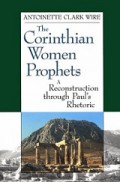 The Corinthian Women Prophets: A Reconstruction Through Paul's Rhetoric