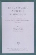 The Crescent and the Rising Sun: Indonesian Islam Under the Japanese Occupation 1942-1945