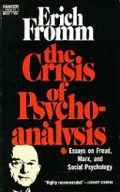 The Crisis of Psychoanalysis: Essays on Freud, Marx and Social Psychology