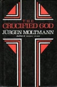 The Crucified God: The Cross of Christ as the Foundation and Criticism of Christian Theology