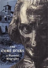 The Cure D'ars: A Pictorial Biography