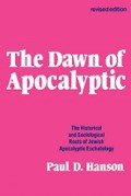 The Dawn of Apocalyptic: The Historical and Sociological Roots of Jewsh Apocalyptic Eschatology