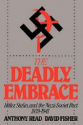 The Deadly Embrace: Hitler, Stalin, and the Nazi-Soviet Pact 1939-1941