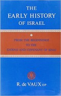 The Early History of Israel (Vol.I): From the Beginnings to the Exodus and Covenant of Sinai