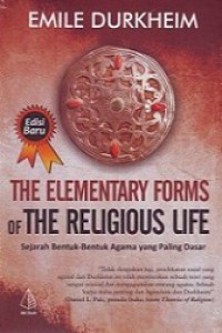 The Elementary Forms of the Religious Life: Sejarah Bentuk-Bentuk Agama yang Paling Dasar