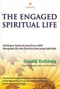 The Engaged Spiritual Life: Kehidupan Spiritual yang Terjun Aktif Mengubah Diri dan Dunia ke Arah yang Lebih Baik