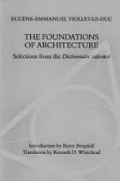 The Foundations of Architecture: Selections from the Dictionaire Raisonne