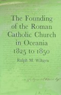 The Founding of the Roman Catholic Church in Oceania 1825 to 1850