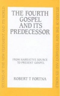 The Fourth Gospel and Its Predecessor: From Narrative Source to Present Gospel