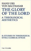 The Glory of the Lord (Vol. II): Studies in Theological Style - Clerical Styles