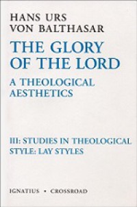 The Glory of the Lord (Vol. III): Studies in Theological Style - Lay Styles