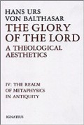 The Glory of the Lord (Vol. IV): The Realm of Metaphysics in Antiquity