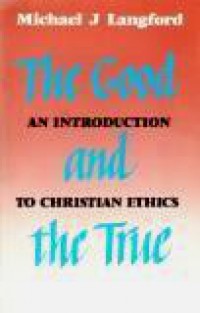 The Good and the True: An Introduction to Christian Ethics