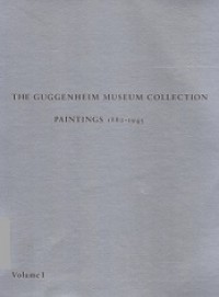 The Guggenheim Museum Collection (Vol.I): Paintings 1880-1945