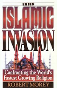 The Islamic Invasion: Confronting the World's Fastest Growing Religion